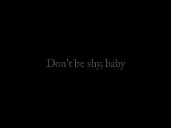 Dont Be Shy, Baby